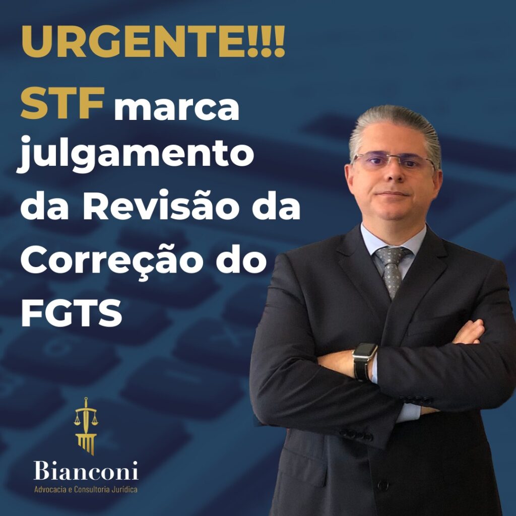 Imagem com o título: STF marca julgamento da Revisão da Correção do FGTS. E foto do Dr. Luiz Alfredo Bianconi.