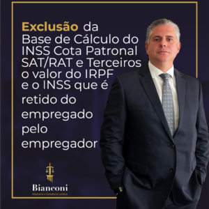 Imagem com fundo azul escuro com pequenas manchas, borda dourada. Do lado direto foto do sócio titulas do escritório, Dr. Luiz Alfredo Bianconi. Do lado esquerdo a frase: "Exclusão da base de cálculo do INSS da cota patronal SAT/RAT e Terceiros o valor do IRPF e o INSS que é retido do empregado pelo empregador". Logo abaixo está a logo do escritório, onde está escrito: "Bianconi Advocacia e Consultoria Jurídica".