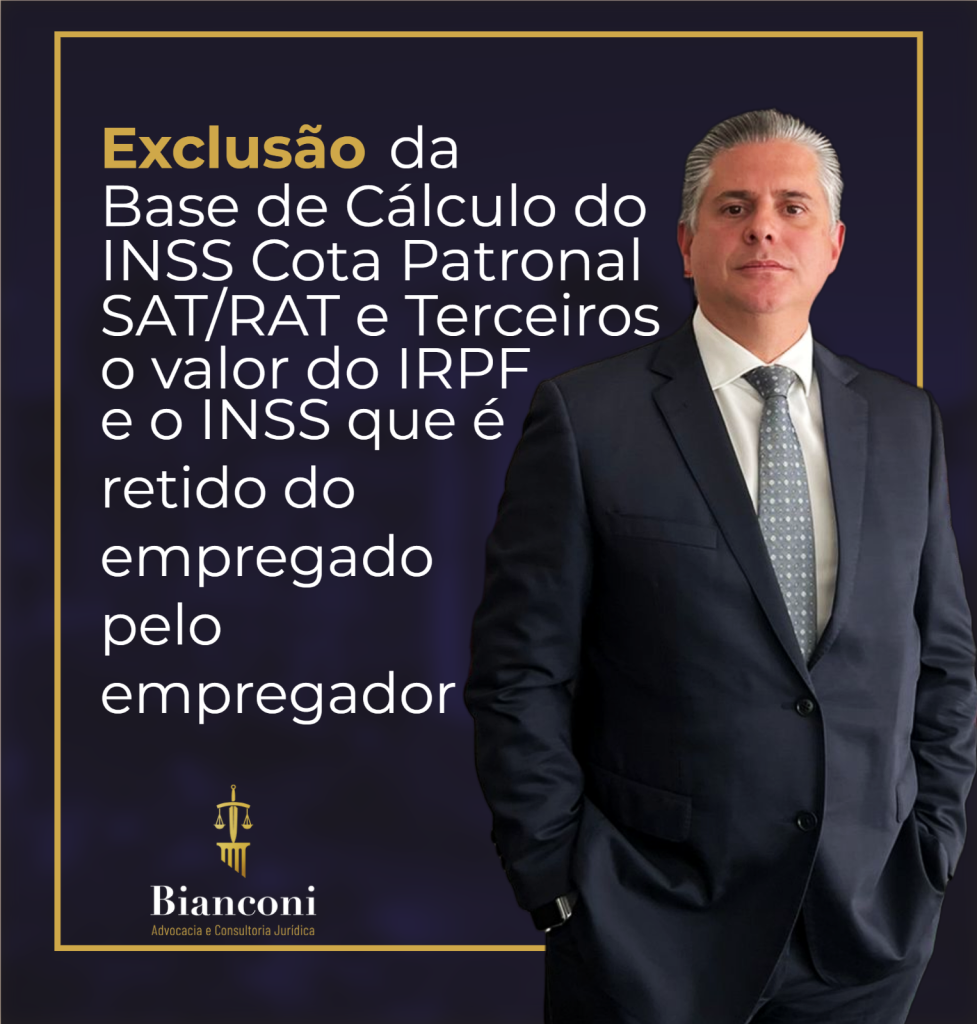 Imagem com fundo azul escuro com pequenas manchas, borda dourada. Do lado direto foto do sócio titulas do escritório, Dr. Luiz Alfredo Bianconi. Do lado esquerdo a frase: "Exclusão da base de cálculo do INSS da cota patronal SAT/RAT e Terceiros o valor do IRPF e o INSS que é retido do empregado pelo empregador". Logo abaixo está a logo do escritório, onde está escrito: "Bianconi Advocacia e Consultoria Jurídica".